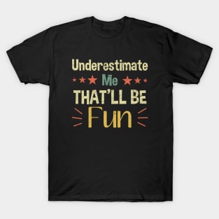 Underestimate Me That'll Be Fun T-Shirt